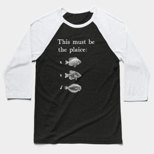 This Must Be The Plaice Funny Fish Pun Baseball T-Shirt